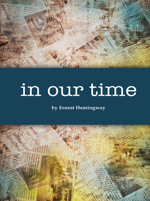 Title details for In Our Time by Ernest Hemingway - Wait list